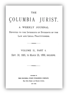 Front Matter from vol. 2 of The Columbia Jurist (1885-86), “Devoted to the Interest of Students of the Law and Legal Practitioners” published by The Columbia Jurist Publishing Company, digitized by Google Books and personally and non-commercially shared using its clipping tool